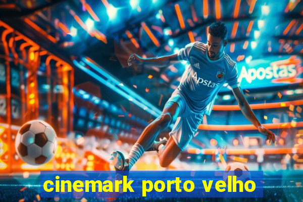 cinemark porto velho